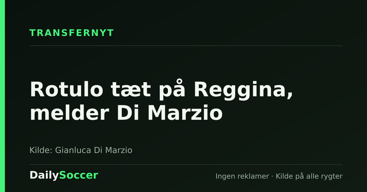 Rotulo tæt på Reggina, melder Di Marzio — DailySoccer