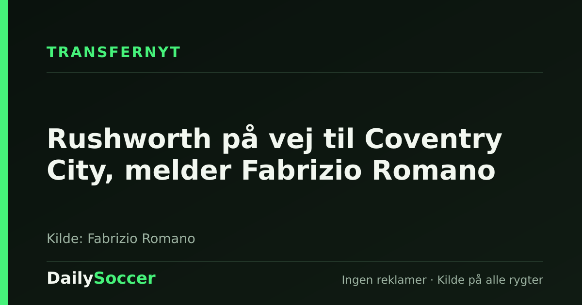Rushworth på vej til Coventry City, melder Fabrizio Romano — DailySoccer