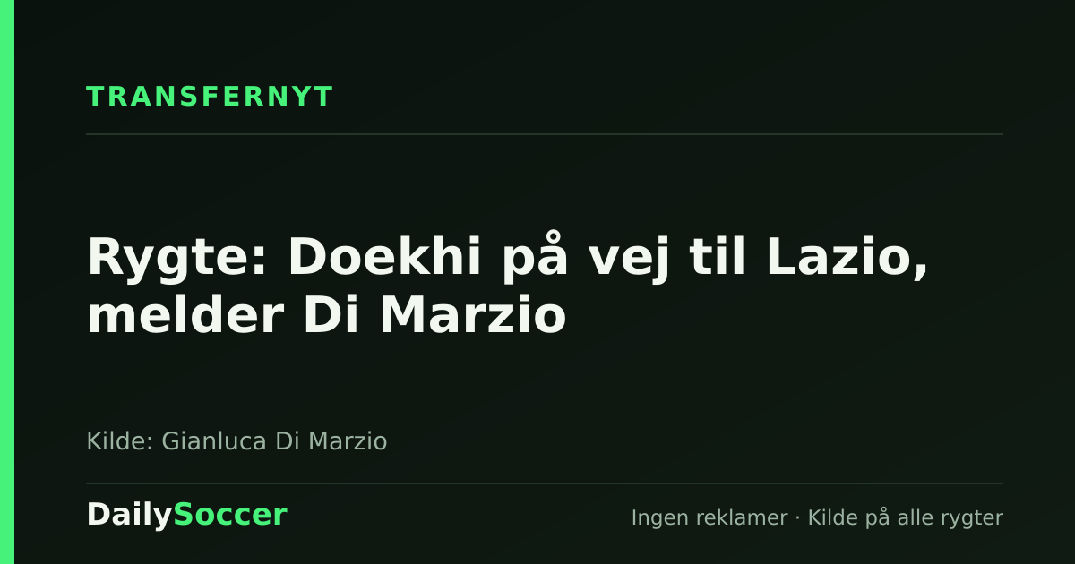 Rygte: Doekhi på vej til Lazio, melder Di Marzio — DailySoccer