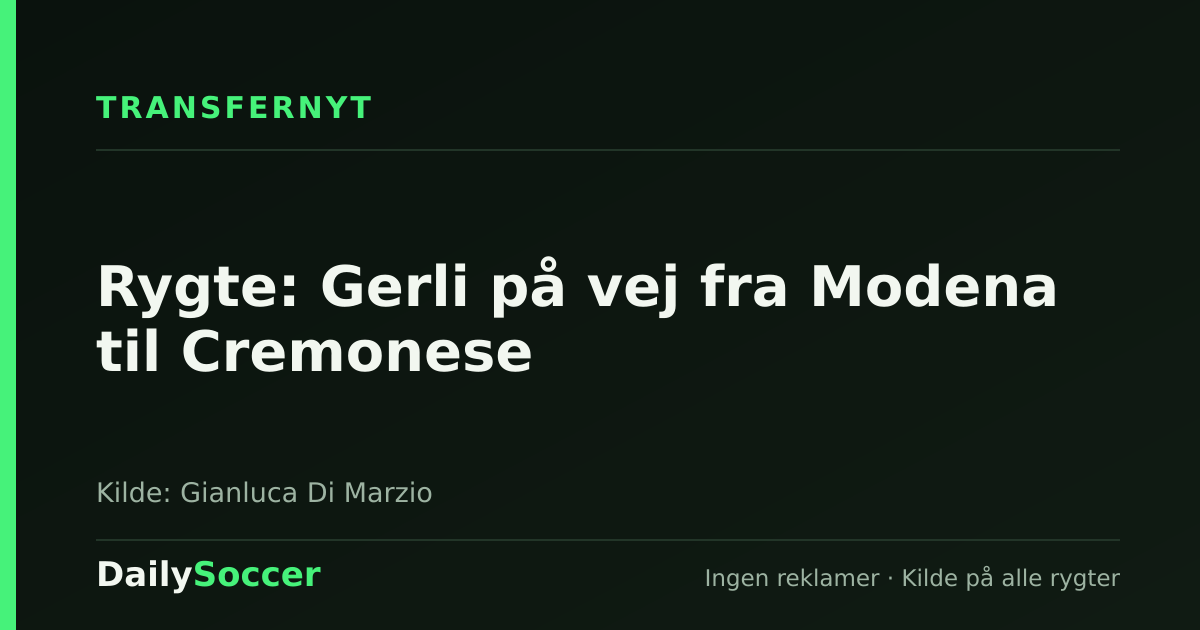 Rygte: Gerli på vej fra Modena til Cremonese — DailySoccer