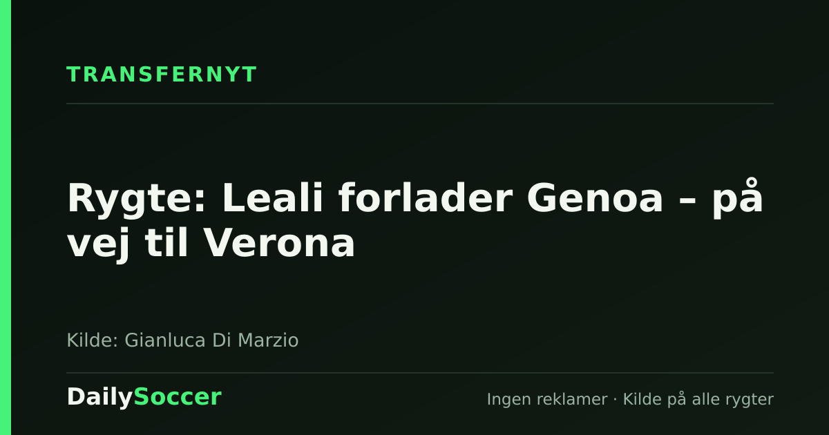 Rygte: Leali forlader Genoa – på vej til Verona — DailySoccer