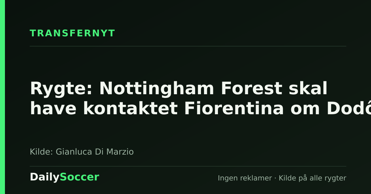 Rygte: Nottingham Forest skal have kontaktet Fiorentina om Dodô — DailySoccer