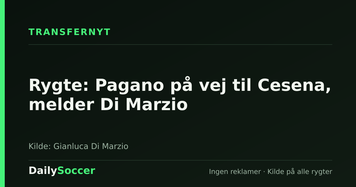 Rygte: Pagano på vej til Cesena, melder Di Marzio — DailySoccer