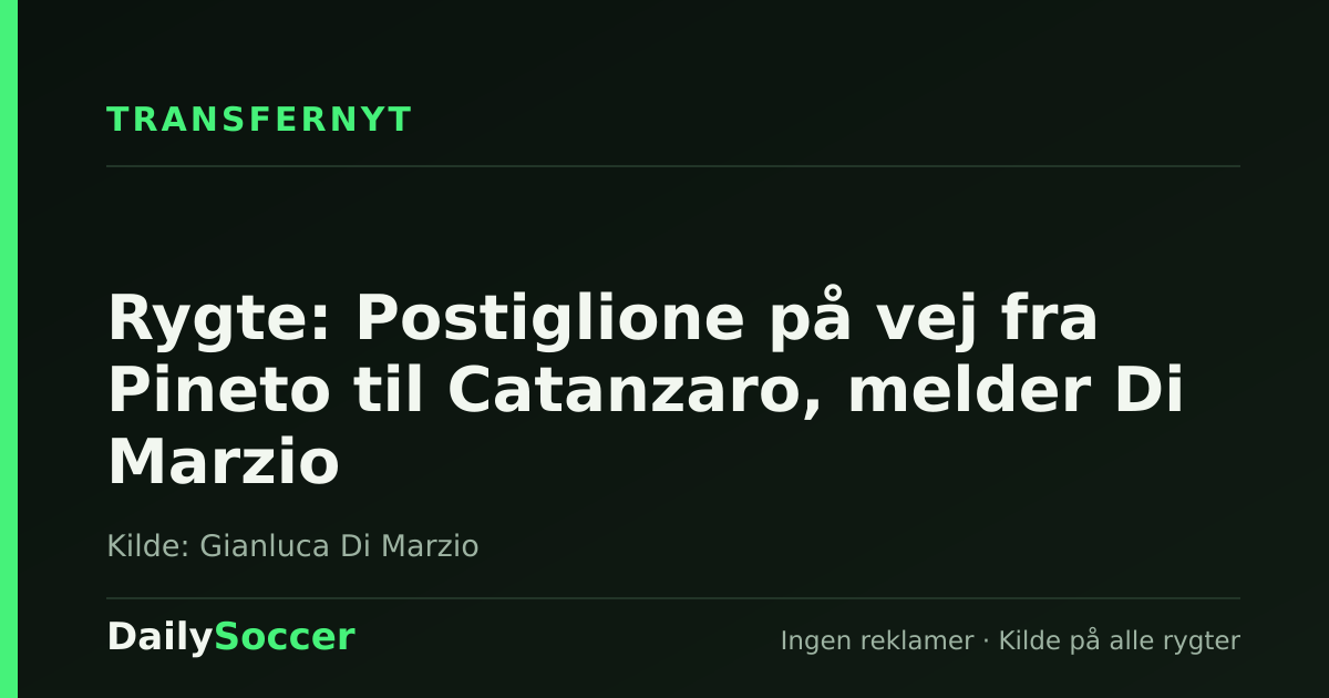Rygte: Postiglione på vej fra Pineto til Catanzaro, melder Di Marzio — DailySoccer