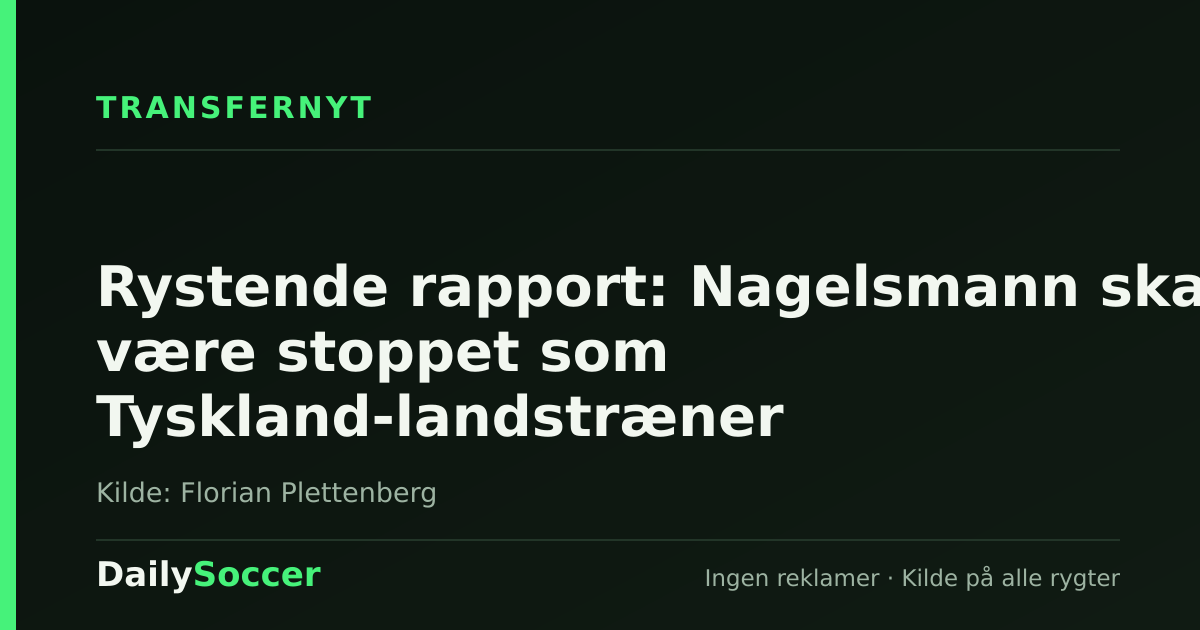 Rystende rapport: Nagelsmann skal være stoppet som Tyskland-landstræner — DailySoccer
