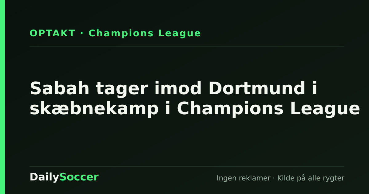 Sabah tager imod Dortmund i skæbnekamp i Champions League — DailySoccer