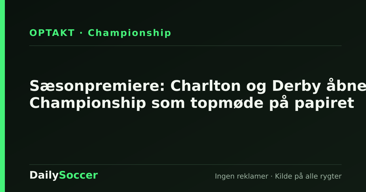 Sæsonpremiere: Charlton og Derby åbner Championship som topmøde på papiret — DailySoccer