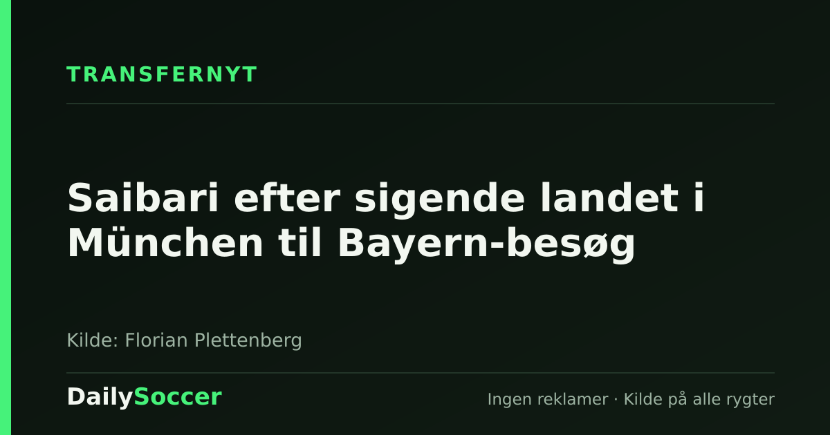 Saibari efter sigende landet i München til Bayern-besøg — DailySoccer