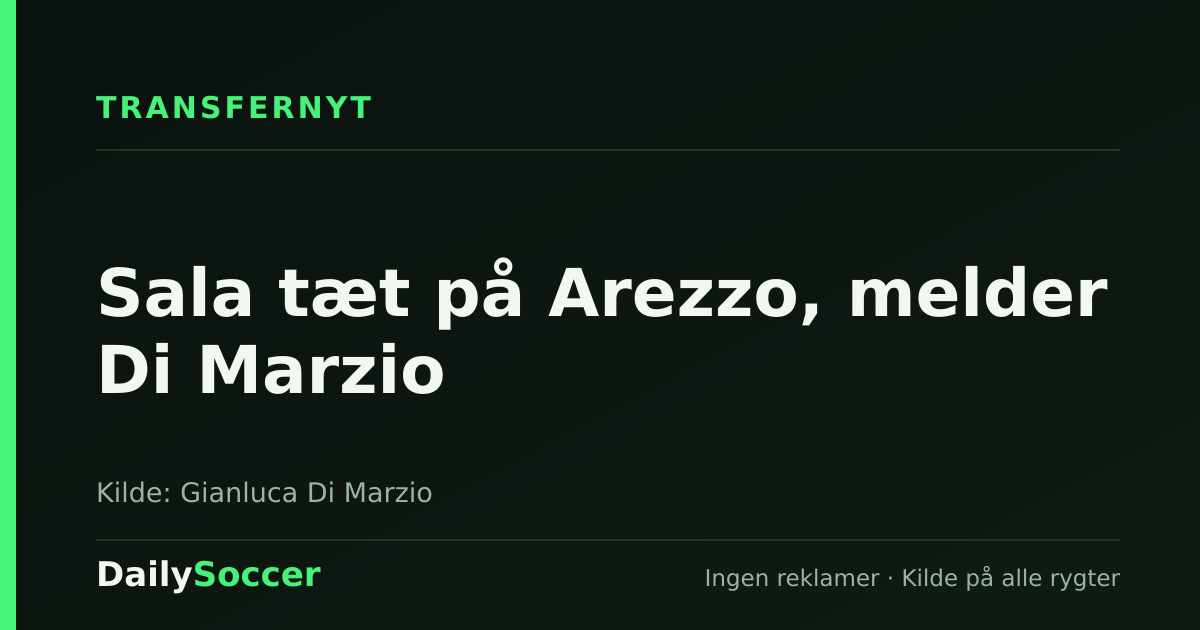 Sala tæt på Arezzo, melder Di Marzio — DailySoccer