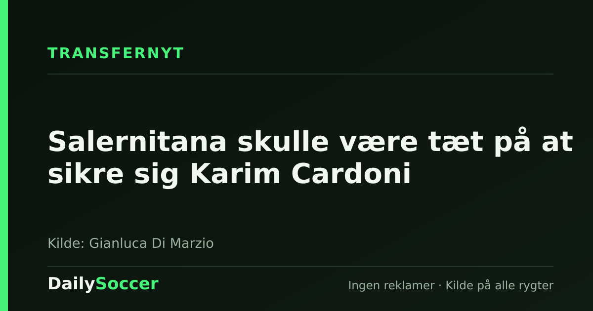 Salernitana skulle være tæt på at sikre sig Karim Cardoni — DailySoccer