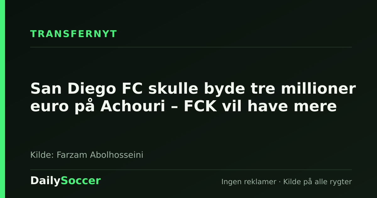 San Diego FC skulle byde tre millioner euro på Achouri – FCK vil have mere — DailySoccer