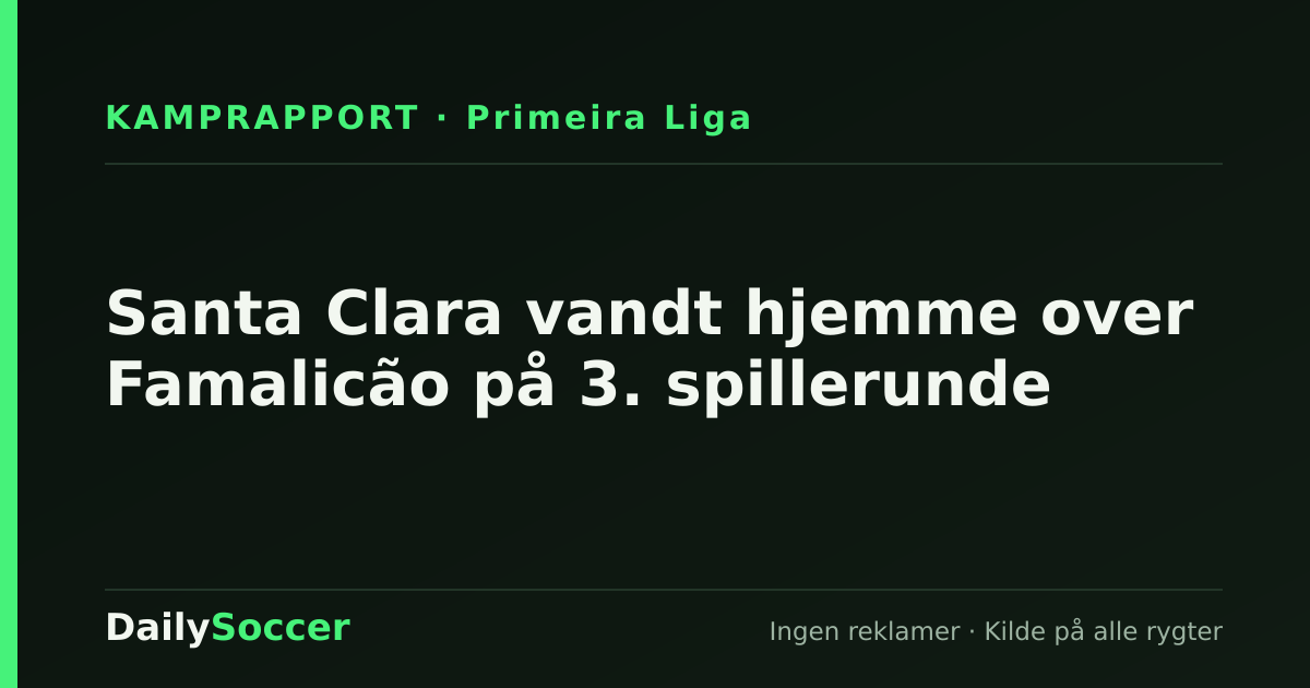 Santa Clara vandt hjemme over Famalicão på 3. spillerunde — DailySoccer