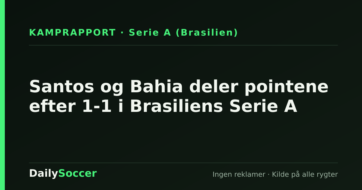 Santos og Bahia deler pointene efter 1-1 i Brasiliens Serie A — DailySoccer