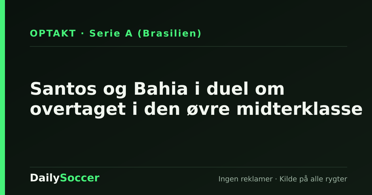 Santos og Bahia i duel om overtaget i den øvre midterklasse — DailySoccer