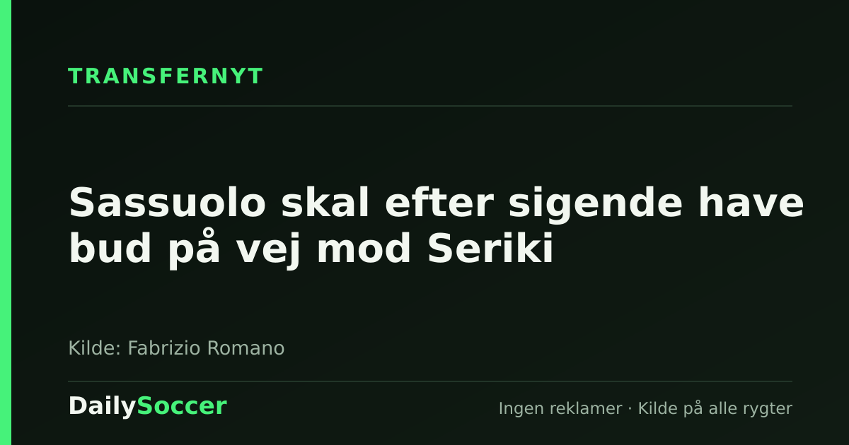 Sassuolo skal efter sigende have bud på vej mod Seriki — DailySoccer