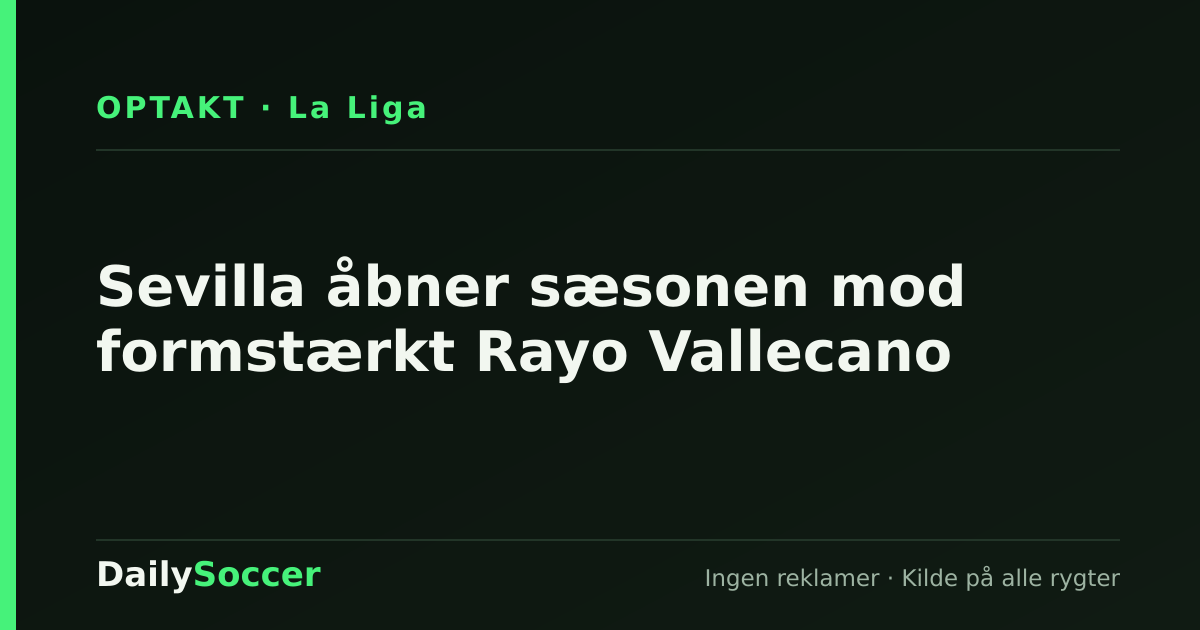 Sevilla åbner sæsonen mod formstærkt Rayo Vallecano — DailySoccer
