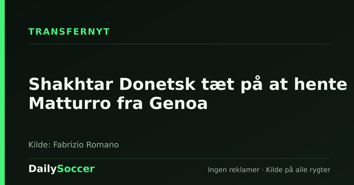 Shakhtar Donetsk tæt på at hente Matturro fra Genoa — DailySoccer