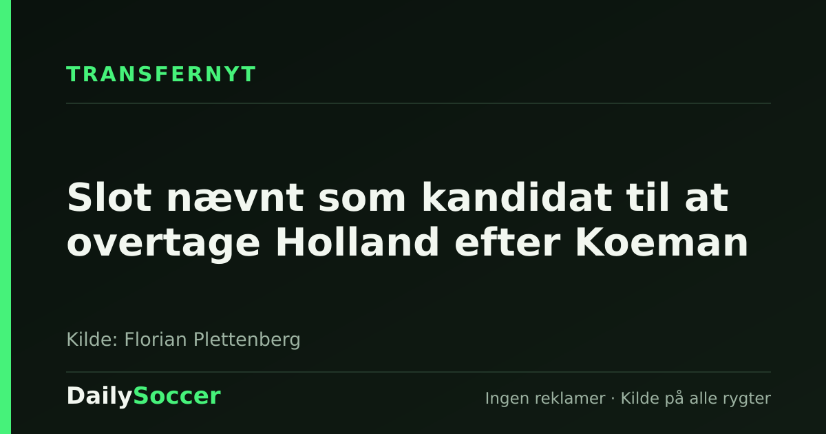 Slot nævnt som kandidat til at overtage Holland efter Koeman — DailySoccer