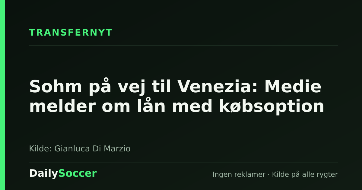 Sohm på vej til Venezia: Medie melder om lån med købsoption — DailySoccer