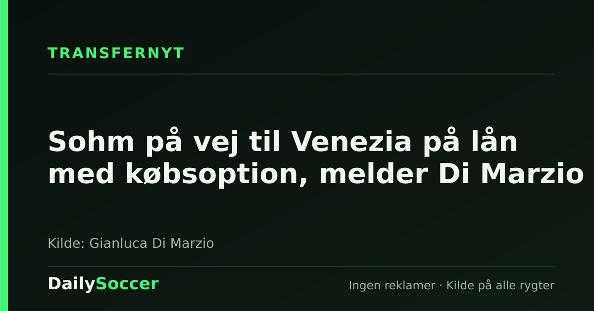 Sohm på vej til Venezia på lån med købsoption, melder Di Marzio — DailySoccer