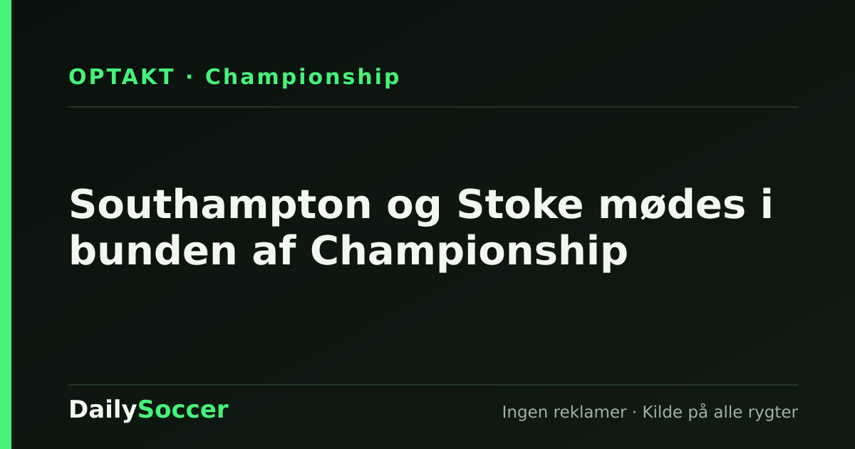 Southampton og Stoke mødes i bunden af Championship — DailySoccer