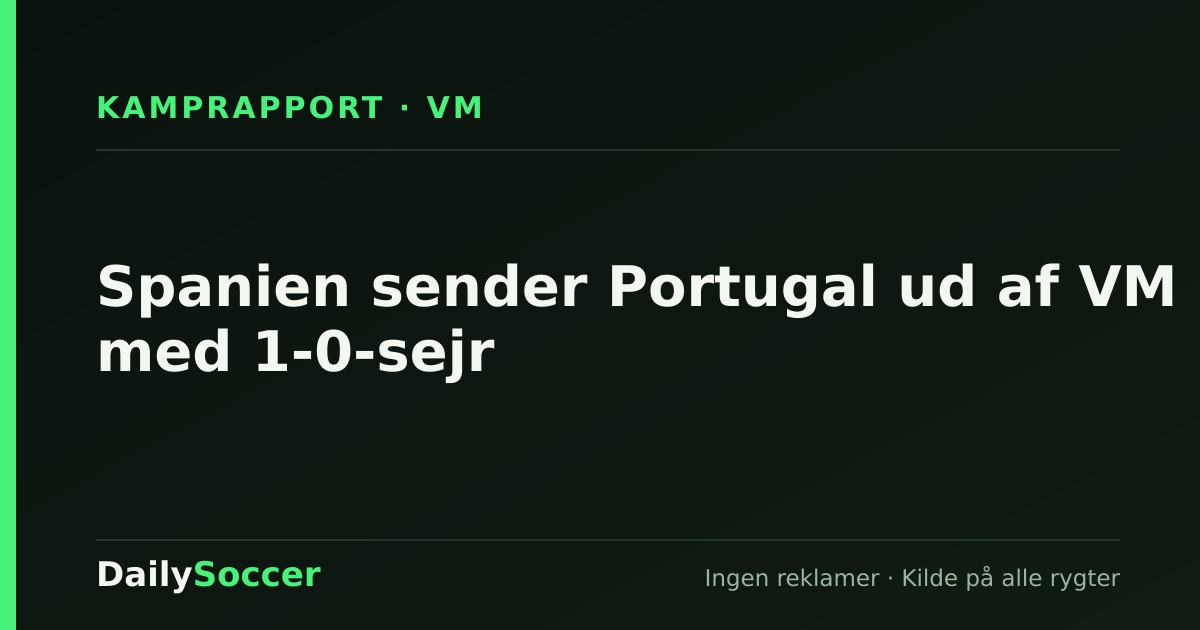 Spanien sender Portugal ud af VM med 1-0-sejr — DailySoccer