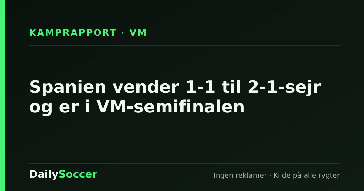 Spanien vender 1-1 til 2-1-sejr og er i VM-semifinalen — DailySoccer
