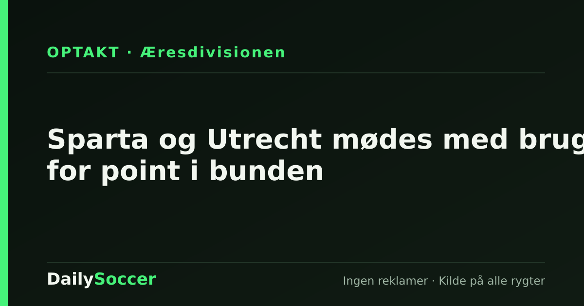 Sparta og Utrecht mødes med brug for point i bunden — DailySoccer