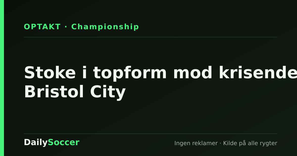 Stoke i topform mod krisende Bristol City — DailySoccer