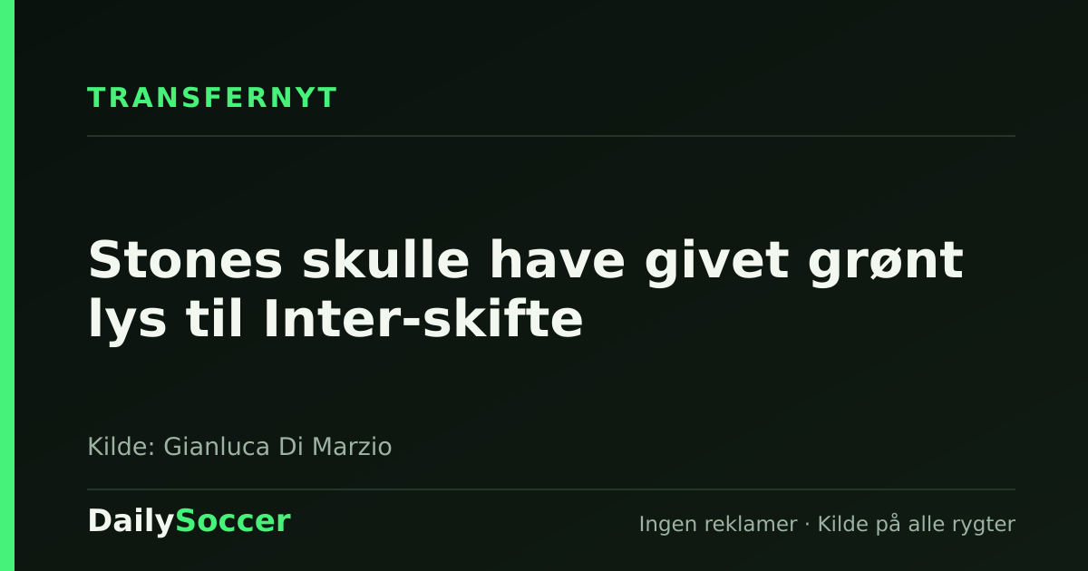 Stones skulle have givet grønt lys til Inter-skifte — DailySoccer