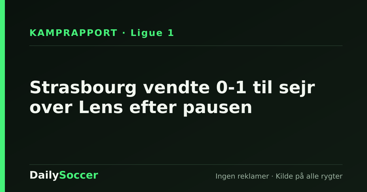 Strasbourg vendte 0-1 til sejr over Lens efter pausen — DailySoccer