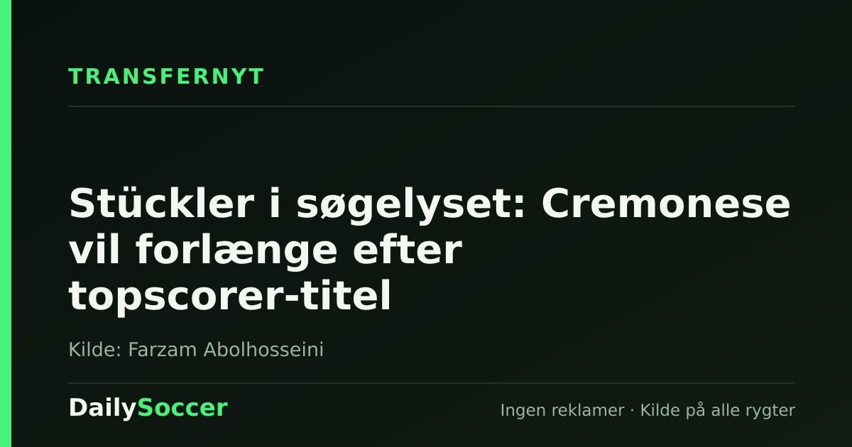 Stückler i søgelyset: Cremonese vil forlænge efter topscorer-titel — DailySoccer