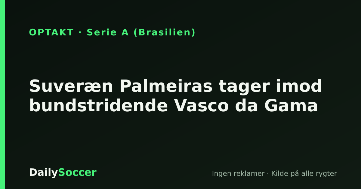 Suveræn Palmeiras tager imod bundstridende Vasco da Gama — DailySoccer