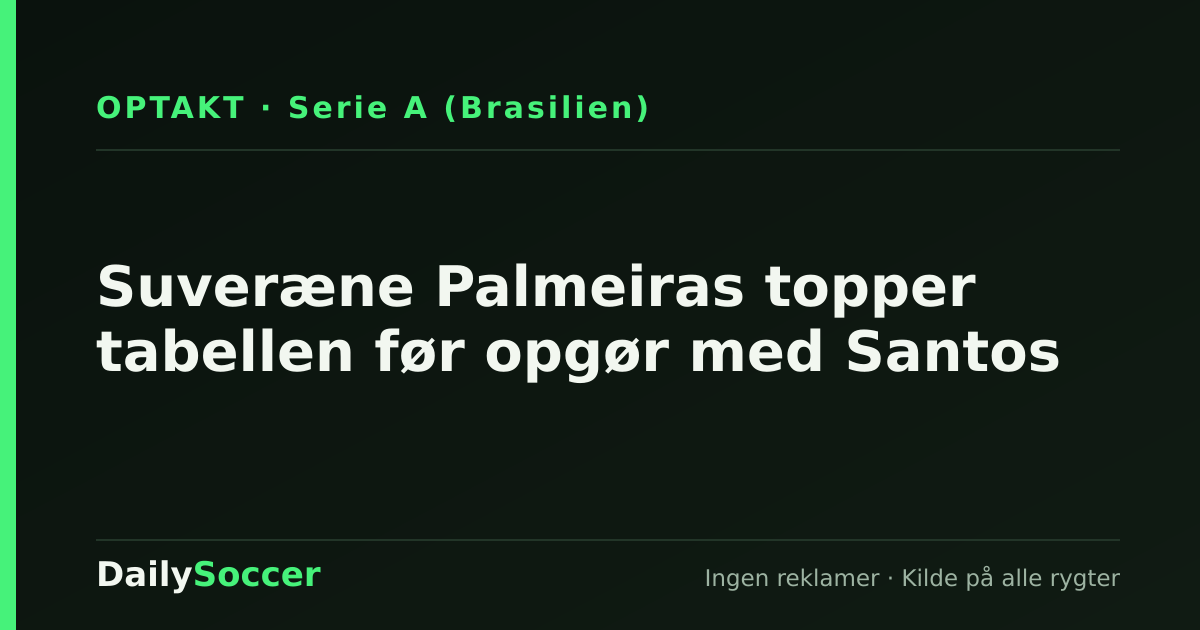Suveræne Palmeiras topper tabellen før opgør med Santos — DailySoccer