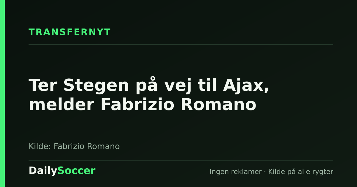 Ter Stegen på vej til Ajax, melder Fabrizio Romano — DailySoccer