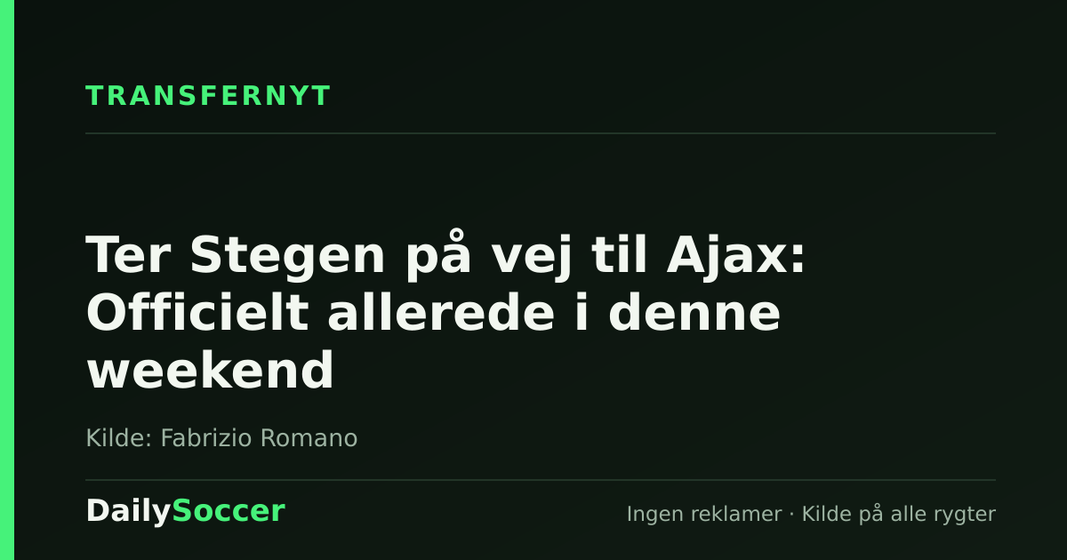 Ter Stegen på vej til Ajax: Officielt allerede i denne weekend — DailySoccer