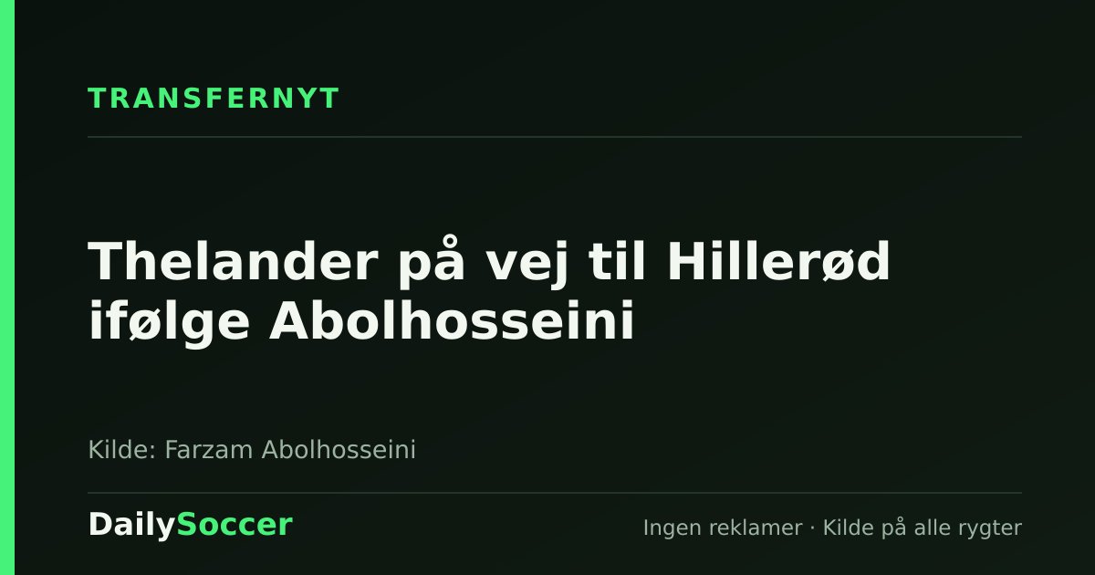 Thelander på vej til Hillerød ifølge Abolhosseini — DailySoccer