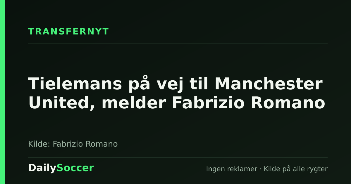 Tielemans på vej til Manchester United, melder Fabrizio Romano — DailySoccer
