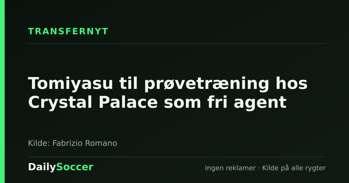 Tomiyasu til prøvetræning hos Crystal Palace som fri agent — DailySoccer