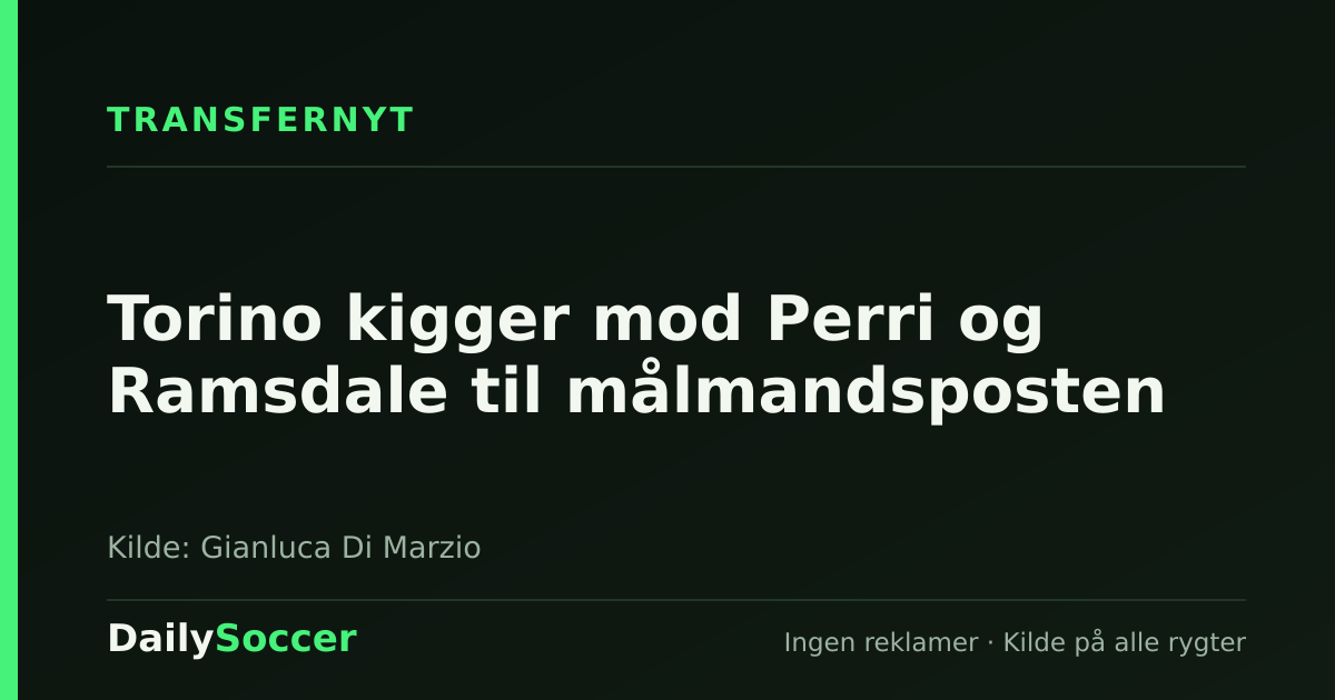 Torino kigger mod Perri og Ramsdale til målmandsposten — DailySoccer