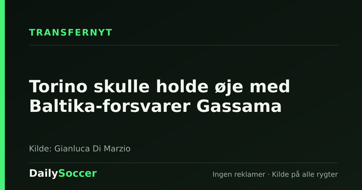 Torino skulle holde øje med Baltika-forsvarer Gassama — DailySoccer