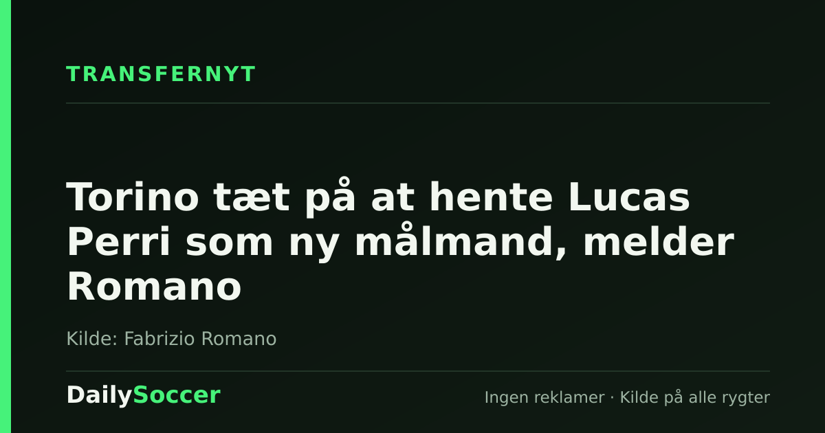 Torino tæt på at hente Lucas Perri som ny målmand, melder Romano — DailySoccer