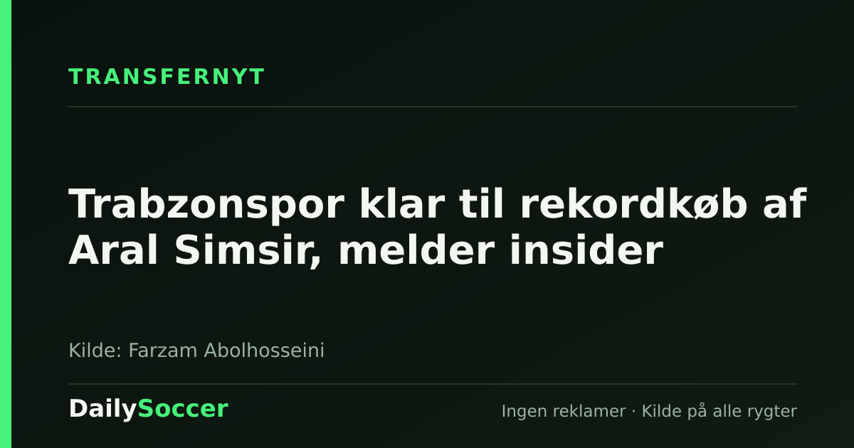 Trabzonspor klar til rekordkøb af Aral Simsir, melder insider — DailySoccer