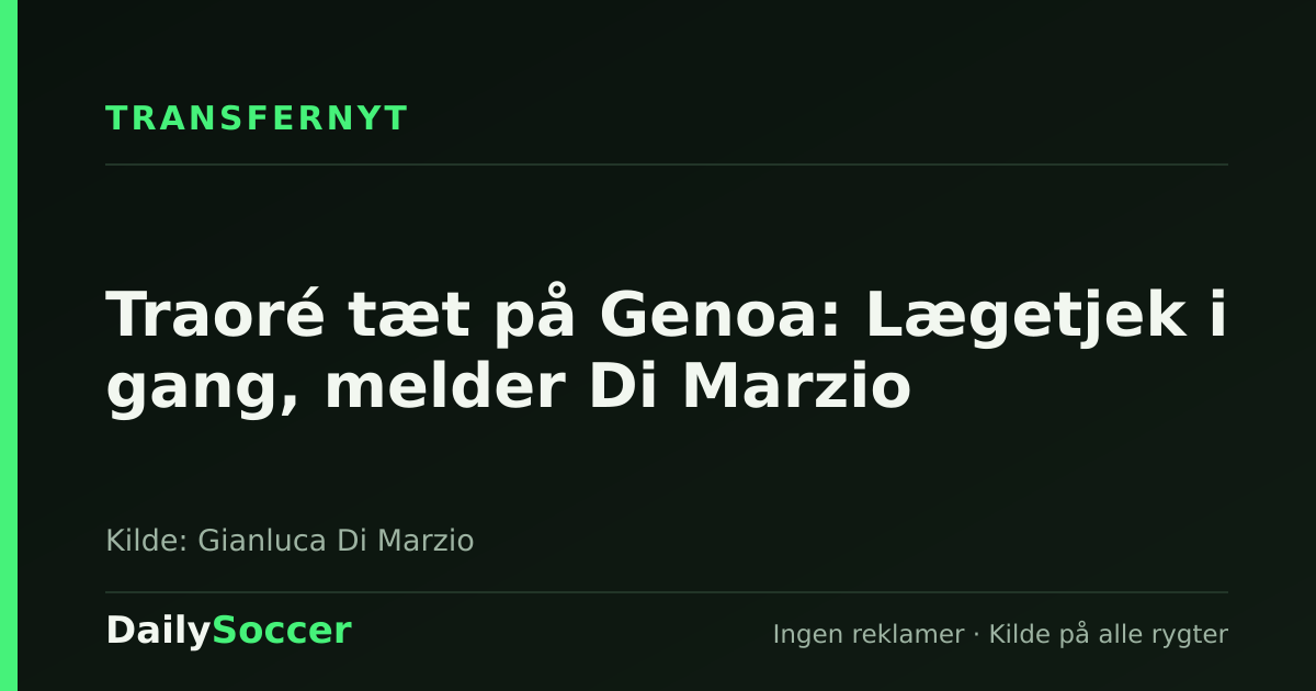 Traoré tæt på Genoa: Lægetjek i gang, melder Di Marzio — DailySoccer