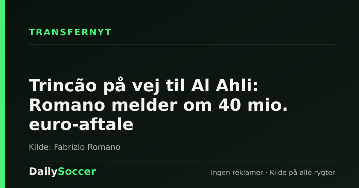 Trincão på vej til Al Ahli: Romano melder om 40 mio. euro-aftale — DailySoccer