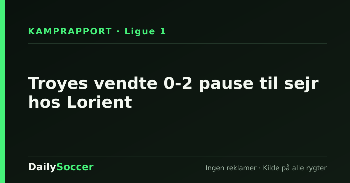 Troyes vendte 0-2 pause til sejr hos Lorient — DailySoccer