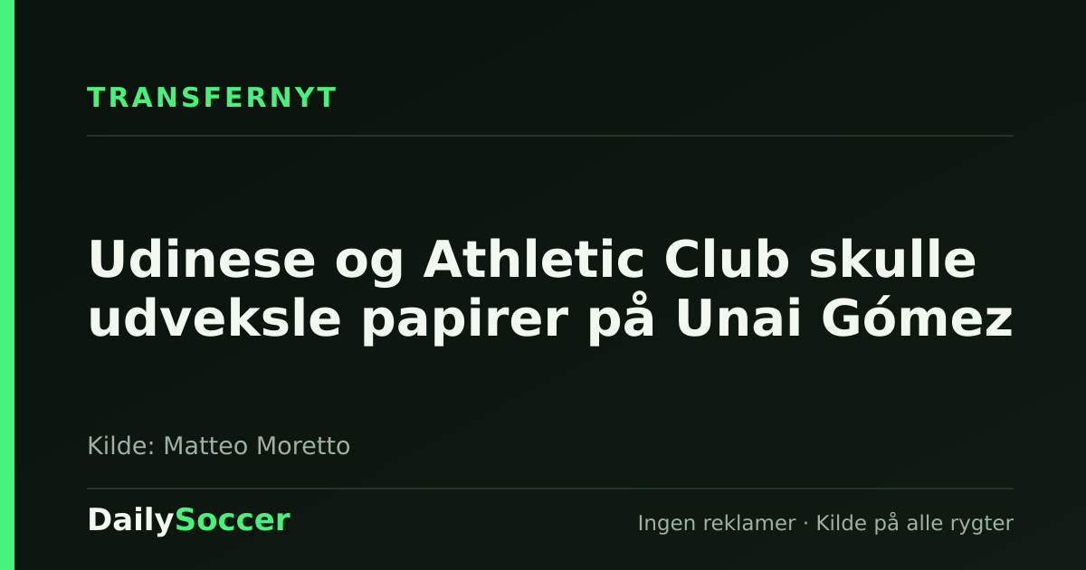 Udinese og Athletic Club skulle udveksle papirer på Unai Gómez — DailySoccer