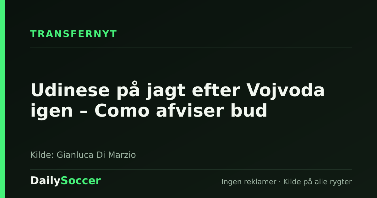 Udinese på jagt efter Vojvoda igen – Como afviser bud — DailySoccer