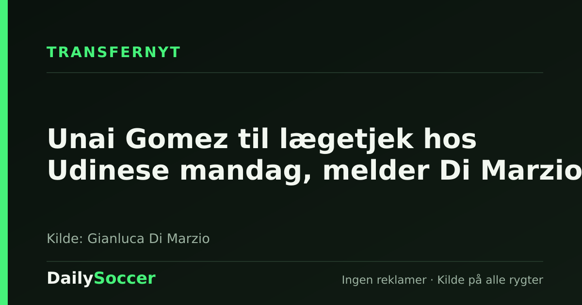 Unai Gomez til lægetjek hos Udinese mandag, melder Di Marzio — DailySoccer