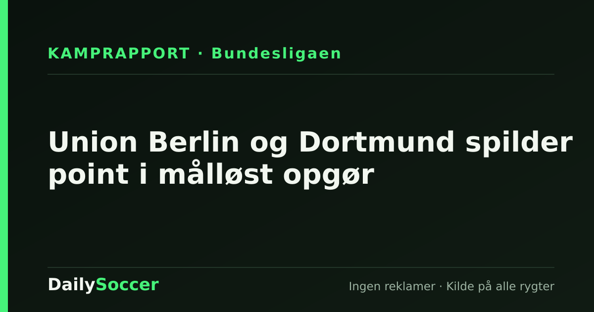 Union Berlin og Dortmund spilder point i målløst opgør — DailySoccer